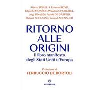Ritorno alle origini. Il libro manifesto degli Stati Uniti d'Europa