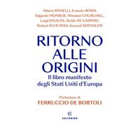 Ritorno alle origini. Il libro manifesto deli Stati Uniti d'Europa - De Bo...