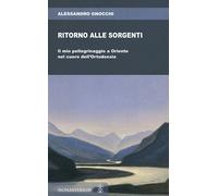 Ritorno alle sorgenti: Il mio pellegrinaggio a Oriente nel cuore dell'Ortodossia