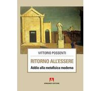 Ritorno all'essere. Addio alla metafisica moderna