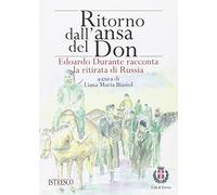 Ritorno dall'ansa del Don. Edoardo Durante racconta la ritirata di Russia