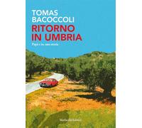 Ritorno in Umbria. Papà e io, una storia - Bacoccoli Tomas