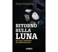 Ritorno sulla luna. Dal sogno dell'Apollo alla sfida di Artemis
