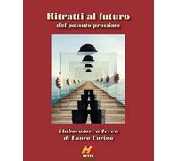 Ritratti al futuro dal passato prossimo. I laboratori a Ivrea di Laura Curino
