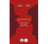 Ritratti. Catalogo eccentrico e incompleto dei pisani notevoli