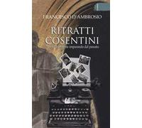 Ritratti cosentini. Vivere il presente imparando dal passato