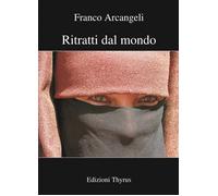 Ritratti dal mondo. Ediz. a colori - Arcangeli Franco