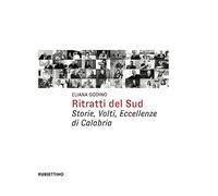 Libri Godino Eliana - Ritratti Del Sud. Storie, Volti, Eccellenze Di Calabria