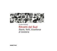 Ritratti del Sud. Storie, volti, eccellenze di Calabria - Godino Eliana