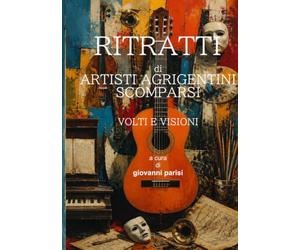 RITRATTI DI ARTISTI AGRIGENTINI: VOLTI E VISIONI