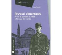 Ritratti dimenticati. Profili di scrittori e artisti a Firenze dal mondo.
