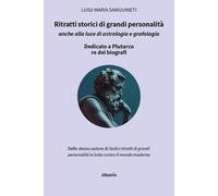 Ritratti storici di grandi personalità anche alla luce di astrologia e gra...
