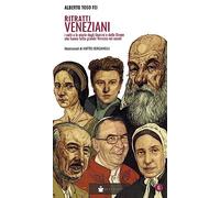 Ritratti veneziani. Vol. 6: I volti e le storie degli Uomini e delle Donne che hanno fatti grande Venezia nei secoli
