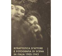 Ritrattistica d'attore e fotografia di scena in Italia 1905-1943. Immagini d'attrice dal Fondo Turconi. Ediz. illustrata