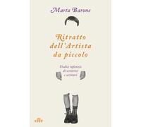 Ritratto dell'artista da piccolo. Undici infanzie di scrittrici e scrittori
