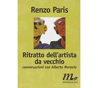 Ritratto dell'artista da vecchio. Conversazioni con Alberto Moravia