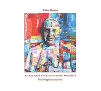 Ritratto di Angelo Giuseppe Roncalli. Una biografia interiore