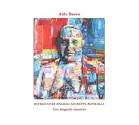 Ritratto di Angelo Giuseppe Roncalli. Una biografia interiore - Basso Aldo
