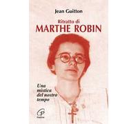 Ritratto di Marthe Robin. Una mistica del nostro tempo