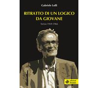Ritratto di un logico da giovane. Torino 1959-1966 - Lolli Gabriele