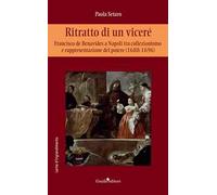 Ritratto di un viceré. Francesco de Benavides a Napoli tra collezionismo e rappresentazione del potere (1688-1696)