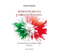 Libri Fusaro Laura - Ritratto Di Una Famiglia Italiana. Non Dimenticare Le Propr