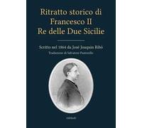 9788833468815 Ritratto storico di Francesco II Re delle Due Sici...Joaquin Ribó