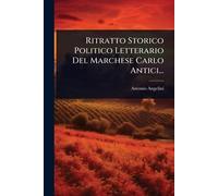 Ritratto Storico Politico Letterario Del Marchese Carlo Antici...