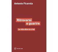 Ritrorvarsi E Guarire. La Vita Oltre La Crisi - - 2024