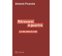 Ritrorvarsi e guarire. La vita oltre la crisi