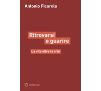 Ritrorvarsi e guarire. La vita oltre la crisi - [Meltemi Editore]