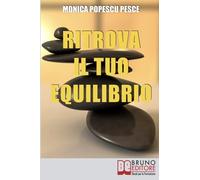 Ritrova il tuo equilibrio: Come Riequilibrare il Tuo Io più Profondo per Fare Chiarezza e Raggiungere i Tuoi Obiettivi