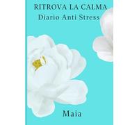 Ritrova la calma: Il mio Diario Anti Stress