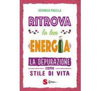 Ritrova la tua energia. La depurazione come stile di vita