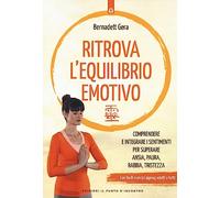 Ritrova l'equilibrio emotivo. Comprendere e integrare i sentimenti per superare ansia, paura, rabbia e tristezza