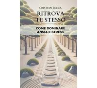 RITROVA TE STESSO: COME DOMINARE ANSIA E STRESS