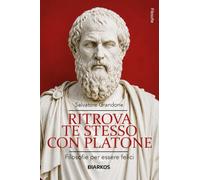 Ritrova te stesso con Platone. Filosofie per essere felici