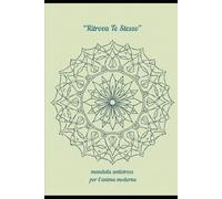 ritrova te stesso: mandala antistress per l'anima moderna