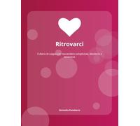 Ritrovarci: Il diario di coppia per riaccendere complicità, desiderio e tenerezza