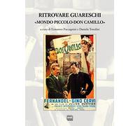 Ritrovare Guareschi. «Mondo piccolo-Don Camillo»