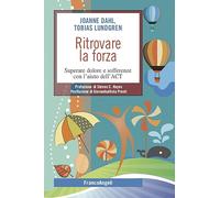 Ritrovare la forza. Superare dolore e sofferenze con l’aiuto dell’ACT
