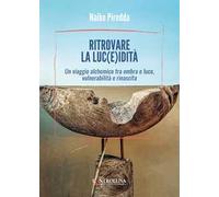Ritrovare la luc(e)idità. Un viaggio alchemico tra ombra e luce, vulnerabilità e rinascita