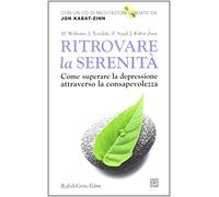 Ritrovare la serenità. Come superare la depressione attraverso la consapevolezza. Con CD Audio