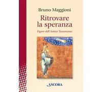 Libri Bruno Maggioni - Ritrovare La Speranza. Figure Dell'antico Testamento