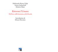 Ritrovare l'umano. Nell'arte, nella letteratura, nella filosofia - Oligo, 2023