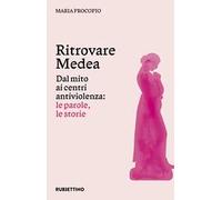 Ritrovare Medea. Dal mito ai centri antiviolenza: le parole, le storie