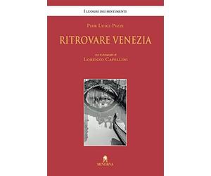 Ritrovare Venezia. Ediz. illustrata