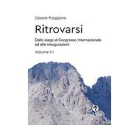 Ritrovarsi. Dallo stage al Congresso Internazionale ed alle inaugurazioni. Vol. 3