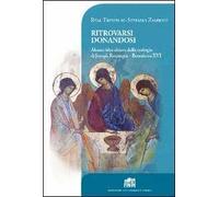 Ritrovarsi donandosi. Alcune idee chiave della teologia di Joseph Ratzinger - Benedetto XVI