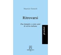 Ritrovarsi. Due famiglie e cento anni di storia italiana